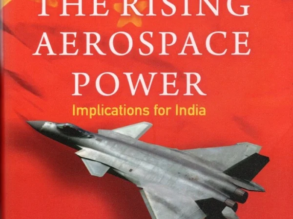 China, The Rising Aerospace Power – Implications for India